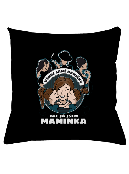 Všichni jsou dámičky, ale já jsem maminka! polštář Black