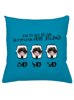 Vypadám furt stejně polštář Blue Turquoise