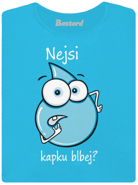 Nejsi kapku blbej dámské tričko Blue Atol